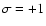 ${\sigma=+1}$