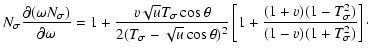 $\displaystyle \displaystyle N_{\sigma}\frac{\partial(\omega N_{\sigma})}{\parti...
...ta)^2}
\left[1+
\frac{(1+v)(1-T_{\sigma}^2)}{(1-v)(1+T_{\sigma}^2)}\right]\cdot$