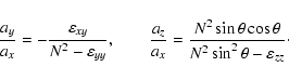 \begin{displaymath}\frac{a_y}{a_x}=-\frac{\varepsilon_{xy}}{N^2-\varepsilon_{yy}...
...2\sin\theta\cos\theta}{N^2\sin^2\theta-
\varepsilon_{zz}}\cdot
\end{displaymath}