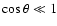 ${\cos\theta\ll 1}$