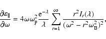 \begin{displaymath}
\frac{\partial\varepsilon_{\Vert}}{\partial\omega}=
4\omega\...
...fty}
\frac{r^2I_r(\lambda)}{(\omega^2-r^2\omega_{\rm B}^2)^2},
\end{displaymath}