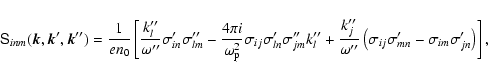 \begin{displaymath}
\begin{array}{l}
\displaystyle
\tens{S}_{inm}(\vec{k}, \vec{...
...sigma'_{mn}-
\sigma_{im}\sigma'_{jn}\right)\right],
\end{array}\end{displaymath}