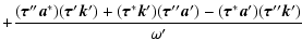 $\displaystyle +\frac{(\vec{\tau}''\vec{a}^*)(\vec{\tau}'\vec{k}')+
(\vec{\tau}^...
...)(\vec{\tau}''\vec{a}')-
(\vec{\tau}^*\vec{a}')(\vec{\tau}''\vec{k}')}{\omega'}$
