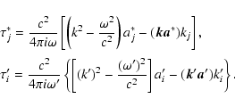 \begin{displaymath}\begin{array}{l}
\displaystyle
\tau^*_j=
\frac{c^2}{4\pi i\om...
...2}{c^2}\right]a'_i-
(\vec{k}'\vec{a}')k'_i\right\}.
\end{array}\end{displaymath}