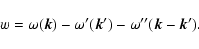 \begin{displaymath}w=\omega(\vec{k})-\omega'(\vec{k}')-\omega''(\vec{k}-\vec{k}').
\end{displaymath}