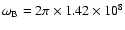 $\omega_{\rm B}=2\pi\times 1.42\times 10^8$