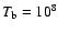 $T_{\rm b}=10^8$