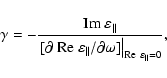 \begin{displaymath}
\gamma=-\frac{{\rm Im}~\varepsilon_{\Vert}}
{\displaystyle\l...
...partial\omega]
\right\vert _{{\rm Re}~\varepsilon_{\Vert}=0}},
\end{displaymath}