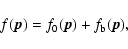 \begin{displaymath}
f(\vec{p})=f_0(\vec{p})+f_{\rm b}(\vec{p}),
\end{displaymath}