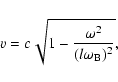 \begin{displaymath}
v=c\sqrt{1-\frac{\omega^2}{(l\omega_{\rm B})^2}},
\end{displaymath}