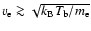 ${v_{\rm e}\ga\sqrt{k_{\rm B} T_{\rm b}/m_{\rm e}}}$