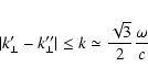 \begin{displaymath}\vert k'_{\bot}-k''_{\bot}\vert\le k\simeq\frac{\sqrt{3}}{2}\frac{\omega}{c}
\end{displaymath}