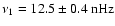 $\nu_1=12.5\pm0.4~{\rm nHz}$