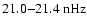 $21.0{-}21.4~{\rm nHz}$
