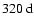 $320~{\rm d}$
