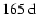 $165~{\rm d}$
