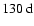 $130~{\rm d}$