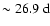 $\sim 26.9~{\rm d}$