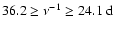 $36.2\ge\nu^{-1}\ge24.1~{\rm d}$