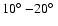 $10\hbox{$^\circ$ }{-}20\hbox{$^\circ$ }$