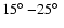 $15\hbox{$^\circ$ }{-}25\hbox{$^\circ$ }$