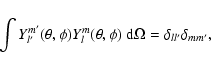 \begin{displaymath}
\int Y^{m'}_{l'}(\theta,\phi)Y^{m}_{l}(\theta,\phi)~{\rm d}\Omega=\delta_{ll'}\delta_{mm'} ,
\end{displaymath}