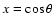 $x=\cos\theta$