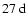 $27~{\rm d}$