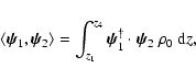 \begin{displaymath}\langle \vec{\psi}_1,\vec{\psi}_2 \rangle = \int_{z_1}^{z_4}
\vec{\psi}^{\dagger}_1
\cdot \vec{\psi}_2\ \rho_0\ {\rm d}z,
\end{displaymath}