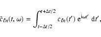 \begin{displaymath}\hat{c}_{\ell n} (t,\omega) = \int_{t-\Delta t/2}^{t+\Delta t/2}
c_{\ell n} (t')\ {\rm e}^{{\rm i} \omega t'}\ {\rm d}t',
\end{displaymath}