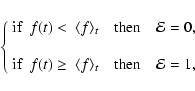 \begin{displaymath}\left\{ \begin{array}{l}
\hbox{if }\ f(t) <\ \langle f \rangl...
...ngle_t \quad \hbox{then} \quad {\cal E} =1,
\end{array}\right.
\end{displaymath}
