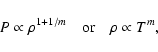 \begin{displaymath}P \propto \rho^{1+1/m} \quad \hbox{or} \quad \rho \propto T^m,
\end{displaymath}
