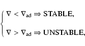 \begin{displaymath}\left\{ \begin{array}{l}
\nabla< \nabla_{\hbox{\scriptsize ad...
...scriptsize ad}}\Rightarrow \hbox{UNSTABLE},
\end{array}\right. \end{displaymath}