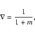 \begin{displaymath}\nabla= \frac{1}{1+m},
\end{displaymath}