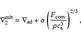 \begin{displaymath}\nabla^{\hbox{\scriptsize mlt}}_2 = \nabla_{\hbox{\scriptsize...
...{F_{\hbox{\scriptsize conv}}}{\rho c^3_{\rm s}} \right)^{2/3},
\end{displaymath}