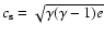 $c_{\rm s}=\sqrt{\gamma(\gamma-1)e}$
