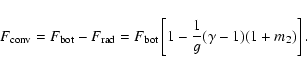 \begin{displaymath}F_{\hbox{\scriptsize conv}}= F_{\hbox{\scriptsize bot}}- F_{\...
...iptsize bot}}\left[ 1 - \frac{1}{g}(\gamma -1)(1+m_2) \right].
\end{displaymath}