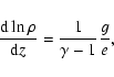 \begin{displaymath}\frac{{\rm d} \ln \rho}{{\rm d}z} = \frac{1}{\gamma -1} \frac{g}{e},
\end{displaymath}