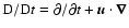 ${\rm D}/{\rm D}t = \partial / \partial t + \vec{u} \cdot \vec{\nabla}$