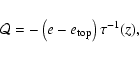 \begin{displaymath}{\cal Q} = - \left(e - e_{\hbox{\scriptsize top}}\right){\tau}^{-1}(z),
\end{displaymath}