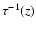 $\tau^{-1}(z)$