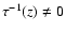 $\tau^{-1}(z) \ne 0$