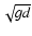 $\sqrt{gd}$