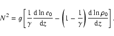 \begin{displaymath}N^2 = g \left[ {1\over\gamma} \frac{{\rm d} \ln e_0}{{\rm d}z...
...er\gamma} \right)
\frac{{\rm d} \ln \rho_0}{{\rm d}z} \right].
\end{displaymath}