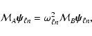 \begin{displaymath}{\cal M}_A \vec{\psi}_{\ell n} = \omega^2_{\ell n} {\cal M}_B
\vec{\psi}_{\ell n},
\end{displaymath}