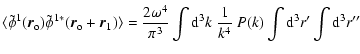 $\displaystyle \langle \tilde{\phi}^1(\vec{r}_{\rm o}) \tilde{\phi}^{1 *} (\vec{...
...k ~\frac{1}{k^4}
~P(k) \int {\rm d}^3 r^\prime \int {\rm d}^3 r^{\prime \prime}$