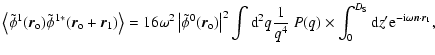 $\displaystyle \left\langle \tilde{\phi}^1(\vec{r}_{\rm o}) \tilde{\phi}^{1 *} (...
...^{D_{\rm S}} {\rm d}z^\prime
{\rm e}^{- {\rm i}\omega \vec{n} \cdot \vec{r}_1},$