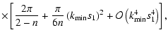 $\displaystyle \times \left[ \frac{2\pi}{2-{n}} + \frac{\pi}{6 {n}}
\left( k_{\rm min} s_1 \right)^2 +
\mathcal{O} \left(k_{\rm min}^4 s_1^4\right) \right],$