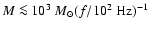 $M \la10^3~ M_\odot
(f/10^2~ {\mbox{Hz}})^{-1}$