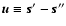 $\vec{u} \equiv
\vec{s}^\prime - \vec{s}^{\prime \prime}$